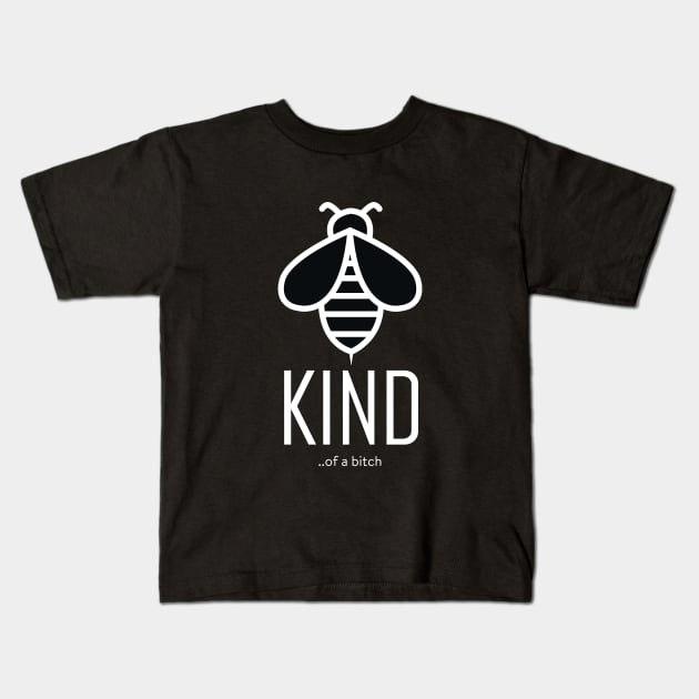 Bee Kind Of A Bitch Funny Sarcastic Quote Kids T-Shirt by Aldrvnd